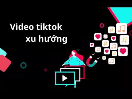 Video tiktok xu hướng